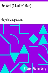 Bel Ami (A Ladies' Man)  The Works of Guy de Maupassant, Vol. 6