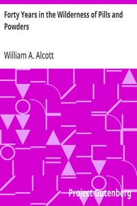 Forty Years in the Wilderness of Pills and Powders Cogitations and Confessions of an Aged Physician
