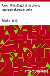 Poems: With a Sketch of the Life and Experience of Annie R. Smith