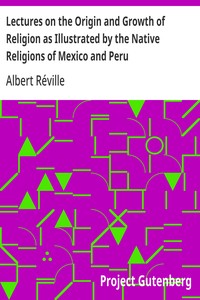 Lectures on the Origin and Growth of Religion as Illustrated by the Native Religions of Mexico and Peru