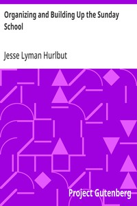 Organizing and Building Up the Sunday School Modern Sunday School Manuals