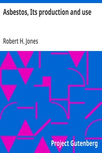 Asbestos, Its production and use  With some account of the asbestos mines of Canada