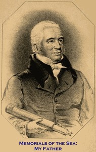 Memorials of the Sea: My Father  Being Records of the Adventurous Life of the Late William Scoresby, Esq. of Whitby