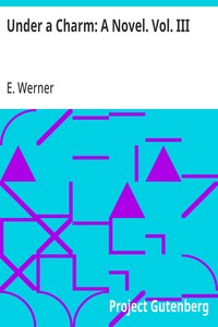 Under a Charm: A Novel. Vol. III