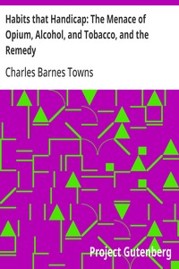 Habits that Handicap: The Menace of Opium, Alcohol, and Tobacco, and the Remedy