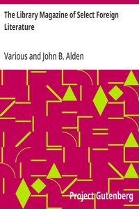 The Library Magazine of Select Foreign Literature All volumes