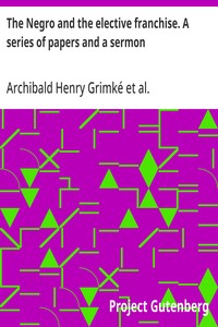 The Negro and the elective franchise. A series of papers and a sermon