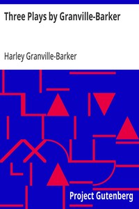 Three Plays by Granville-Barker The Marrying of Ann Leete; The Voysey Inheritance; Waste