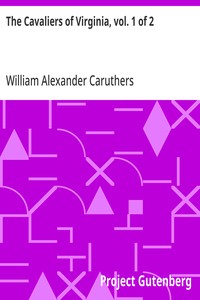The Cavaliers of Virginia, vol. 1 of 2 or, The Recluse of Jamestown; An historical romance of the Old Dominion