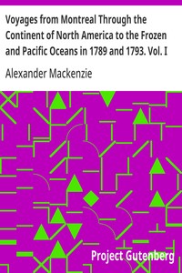 Voyages from Montreal Through the Continent of North America to the Frozen and Pacific Oceans in 1789 and 1793. Vol. I