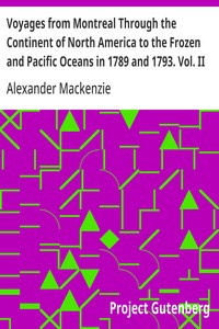 Voyages from Montreal Through the Continent of North America to the Frozen and Pacific Oceans in 1789 and 1793. Vol. II