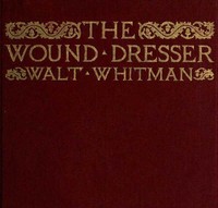 The Wound Dresser  A Series of Letters Written from the Hospitals in Washington during the War of the Rebellion