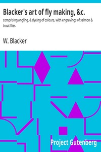 Blacker's art of fly making, &c.