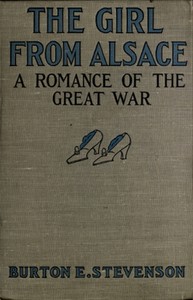 The Girl from Alsace A Romance of the Great War, Originally Published under the Title of Little Comrade