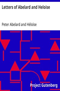 Letters of Abelard and Heloise  To which is prefix'd a particular account of their lives, amours, and misfortunes