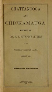 Chattanooga and Chickamauga  Reprint of Gen. H. V. Boynton's letters to the Cincinnati Commercial Gazette, August, 1888.