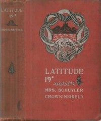 Latitude 19°  A Romance of the West Indies in the Year of Our Lord Eighteen Hundred and Twenty
