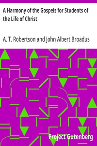 A Harmony of the Gospels for Students of the Life of Christ Based on the Broadus Harmony in the Revised Version