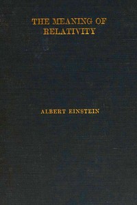 The Meaning of Relativity Four lectures delivered at Princeton University, May, 1921