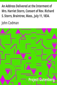 An Address Delivered at the Interment of Mrs. Harriet Storrs, Consort of Rev. Richard S. Storrs, Braintree, Mass., July 11, 1834.