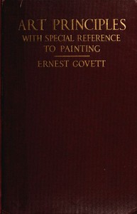 Art Principles with Special Reference to Painting  Together with Notes on the Illusions Produced by the Painter