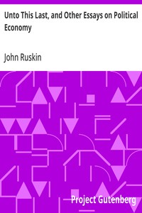 Unto This Last, and Other Essays on Political Economy