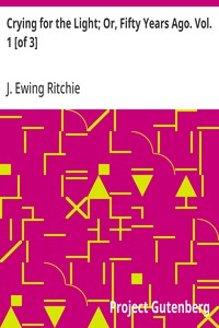 Crying for the Light; Or, Fifty Years Ago. Vol. 1 [of 3]