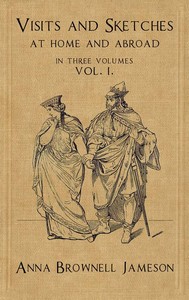 Visits and Sketches at Home and Abroad, Vol. 1 (of 3)  With Tales and Miscellanies Now First Collected