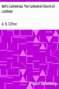Bell's Cathedrals: The Cathedral Church of Lichfield A Description of Its Fabric and A Brief History of the Espicopal See