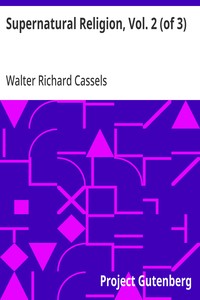 Supernatural Religion, Vol. 2 (of 3)  An Inquiry into the Reality of Divine Revelation