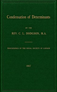 Condensation of Determinants  Being a New and Brief Method for Computing their Arithmetical Values