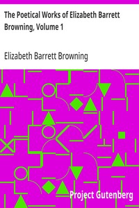 The Poetical Works of Elizabeth Barrett Browning, Volume 1