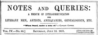 Notes and Queries, Vol. IV, Number 89, July 12, 1851  A Medium of Inter-communication for Literary Men, Artists, Antiquaries, Genealogists, etc.