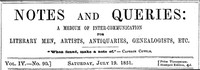 Notes and Queries, Vol. IV, Number 90, July 19, 1851  A Medium of Inter-communication for Literary Men, Artists, Antiquaries, Genealogists, etc.