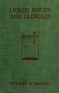 Liquid Drops and Globules, Their Formation and Movements  Three lectures delivered to popular audiences