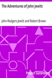 The Adventures of John Jewitt Only Survivor of the Crew of the Ship Boston During a Captivity of Nearly Three Years Among the Indians of Nootka Sound in Vancouver Island