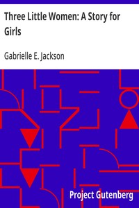 Three Little Women: A Story for Girls