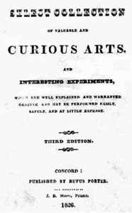 A Select Collection of Valuable and Curious Arts and Interesting Experiments,  Which are Well Explained and Warranted Genuine and may be Performed Easily, Safely, and at Little Expense.