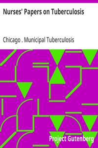 Nurses' Papers on Tuberculosis :  read before the Nurses' Study Circle of the Dispensary Department, Chicago Municipal Tuberculosis Sanitarium