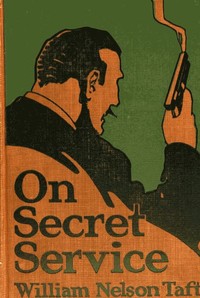 On Secret Service  Detective-Mystery Stories Based on Real Cases Solved by Government Agents