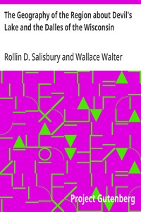 The Geography of the Region about Devil's Lake and the Dalles of the Wisconsin  With Some Notes on Its Surface Geology