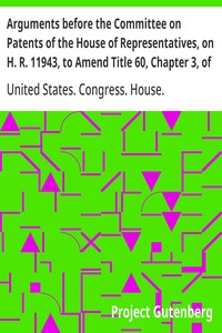 Arguments before the Committee on Patents of the House of Representatives, on H. R. 11943, to Amend Title 60, Chapter 3, of the Revised Statutes of the United States Relating to Copyrights May 2, 1906.