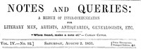 Notes and Queries, Vol. IV, Number 92, August 2, 1851  A Medium of Inter-communication for Literary Men, Artists, Antiquaries, Genealogists, etc.