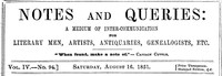 Notes and Queries, Vol. IV, Number 94, August 16, 1851  A Medium of Inter-communication for Literary Men, Artists, Antiquaries, Genealogists, etc.