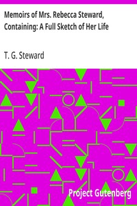 Memoirs of Mrs. Rebecca Steward, Containing: A Full Sketch of Her Life  With Various Selections from Her Writings and Letters ...
