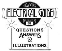 Hawkins Electrical Guide v. 01 (of 10)  Questions, Answers, & Illustrations, A progressive course of study for engineers, electricians, students and those desiring to acquire a working knowledge of electricity and its applications