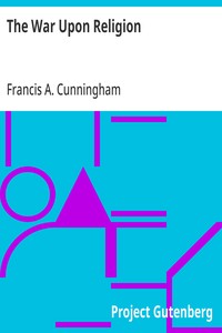 The War Upon Religion  Being an Account of the Rise and Progress of Anti-Christianism in Europe
