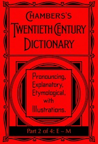 Chambers's Twentieth Century Dictionary (part 2 of 4: E-M)
