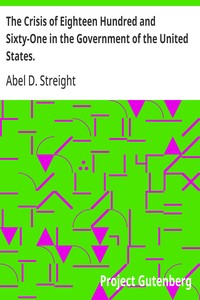 The Crisis of Eighteen Hundred and Sixty-One in the Government of the United States.  Its Cause, and How It Should Be Met