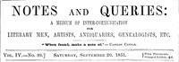 Notes and Queries, Vol. IV, Number 99, September 20, 1851  A Medium of Inter-communication for Literary Men, Artists, Antiquaries, Genealogists, etc.